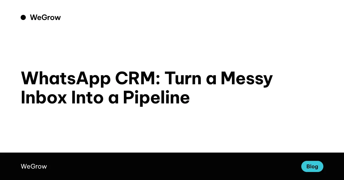 Cover of the article "WhatsApp CRM: Turn a Messy Inbox Into a Pipeline", with the title set in WeGrow's brand colors